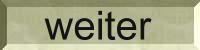 weiter.jpg (2601 Byte)